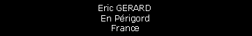 Zone de Texte: Eric GERARDEn PrigordFrance